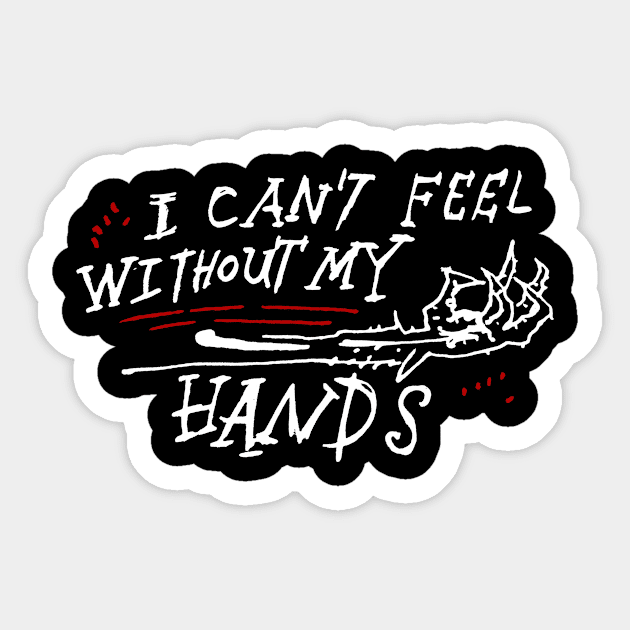 Dark and Gritty I Can't Feel Without My Hands Sticker by MacSquiddles